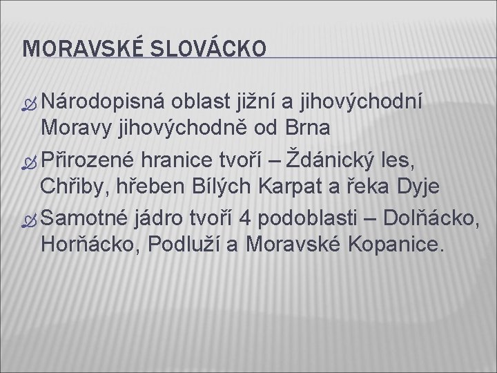 MORAVSKÉ SLOVÁCKO Národopisná oblast jižní a jihovýchodní Moravy jihovýchodně od Brna Přirozené hranice tvoří