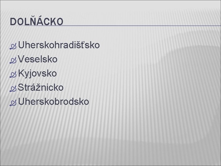 DOLŇÁCKO Uherskohradišťsko Veselsko Kyjovsko Strážnicko Uherskobrodsko 