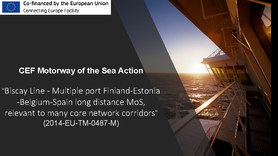 CEF Motorway of the Sea Action “Biscay Line - Multiple port Finland-Estonia -Belgium-Spain long CEF Motorway of the Sea Action “Biscay Line - Multiple port Finland-Estonia -Belgium-Spain long