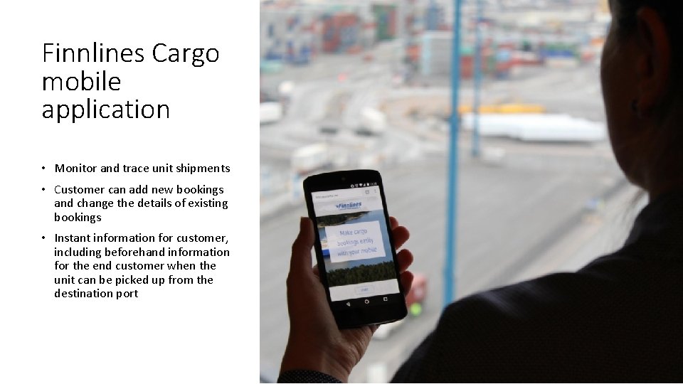 Finnlines Cargo mobile application • Monitor and trace unit shipments • Customer can add Finnlines Cargo mobile application • Monitor and trace unit shipments • Customer can add