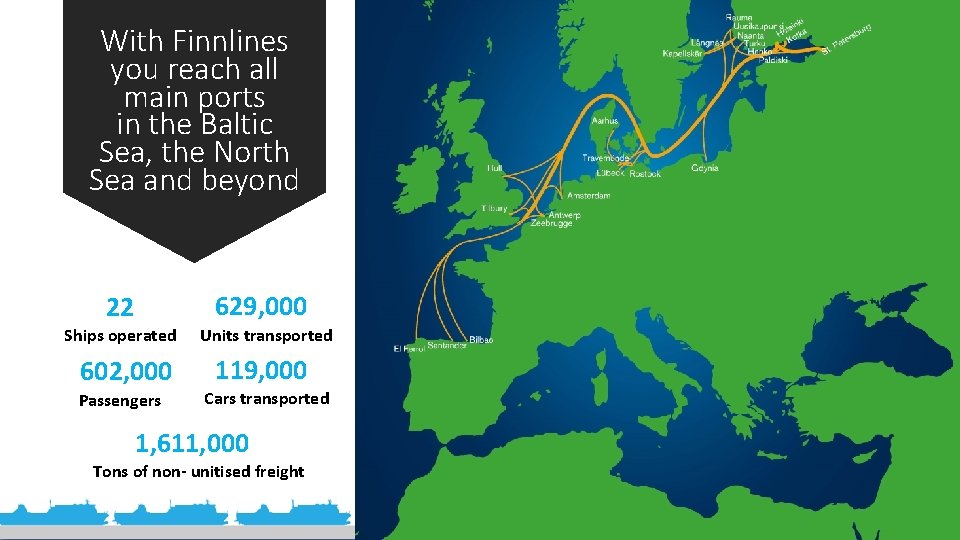 With Finnlines you reach all main ports in the Baltic Sea, the North Sea With Finnlines you reach all main ports in the Baltic Sea, the North Sea