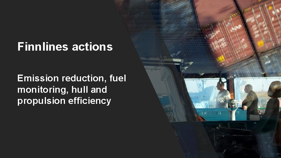 Finnlines actions Emission reduction, fuel monitoring, hull and propulsion efficiency Finnlines actions Emission reduction, fuel monitoring, hull and propulsion efficiency