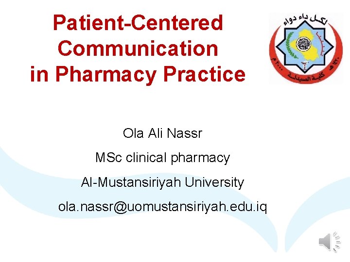 Patient-Centered Communication in Pharmacy Practice Ola Ali Nassr MSc clinical pharmacy Al-Mustansiriyah University ola.