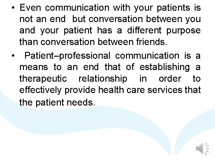  • Even communication with your patients is not an end but conversation between