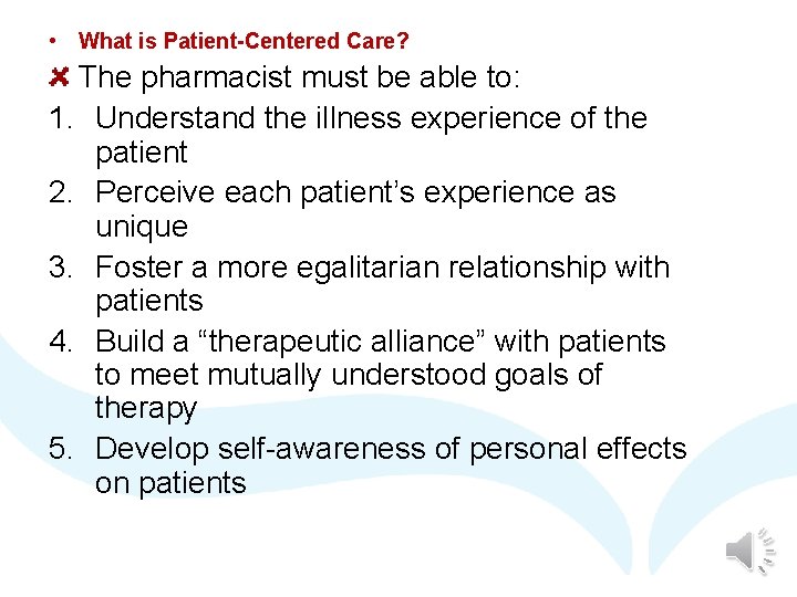  • What is Patient-Centered Care? The pharmacist must be able to: 1. Understand