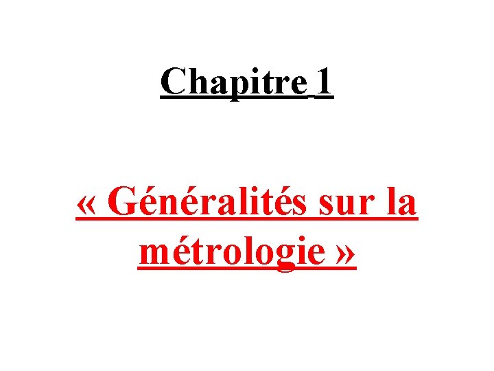 Chapitre 1 « Généralités sur la métrologie » 