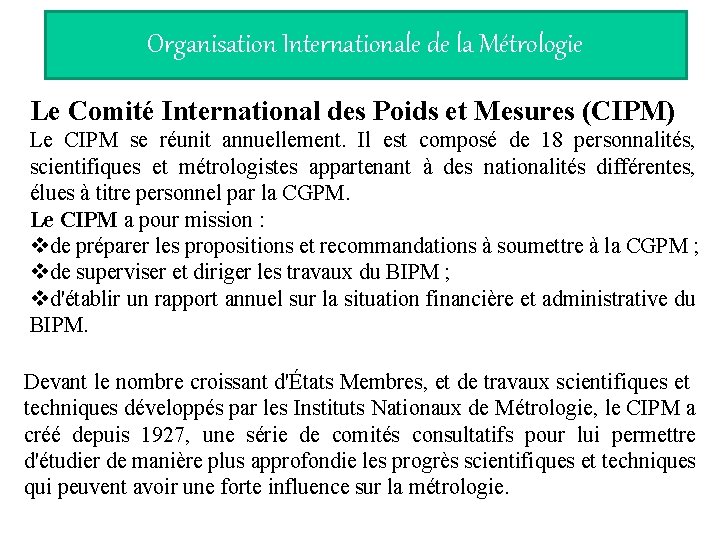 Organisation Internationale de la Métrologie Le Comité International des Poids et Mesures (CIPM) Le