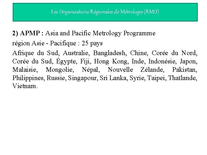 Les Organisations Régionales de Métrologie (RMO) 2) APMP : Asia and Pacific Metrology Programme