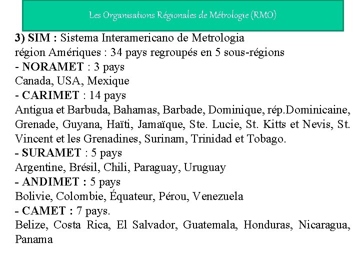 Les Organisations Régionales de Métrologie (RMO) 3) SIM : Sistema Interamericano de Metrologia région