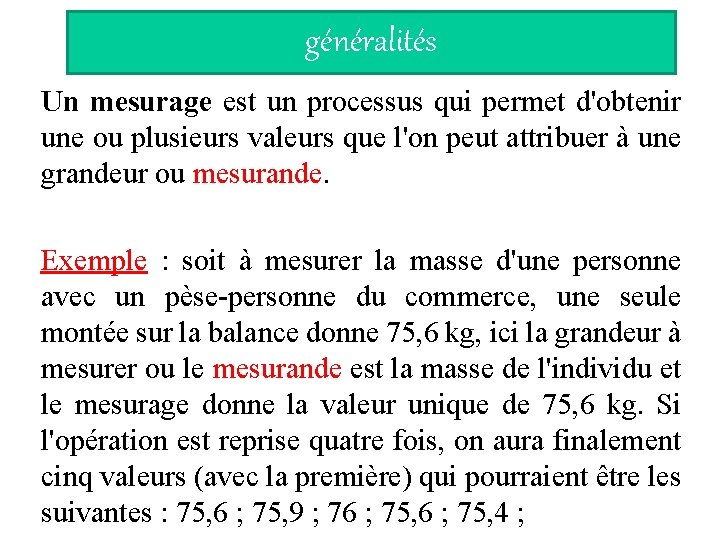 généralités Un mesurage est un processus qui permet d'obtenir une ou plusieurs valeurs que