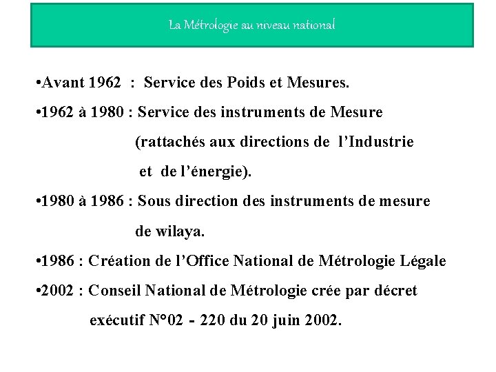 La Métrologie au niveau national • Avant 1962 : Service des Poids et Mesures.