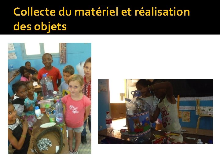 Collecte du matériel et réalisation des objets 