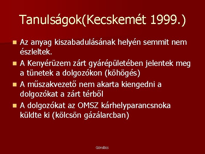 Tanulságok(Kecskemét 1999. ) n n Az anyag kiszabadulásának helyén semmit nem észleltek. A Kenyérüzem