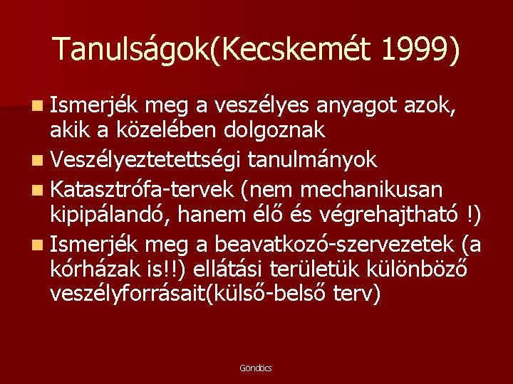 Tanulságok(Kecskemét 1999) n Ismerjék meg a veszélyes anyagot azok, akik a közelében dolgoznak n