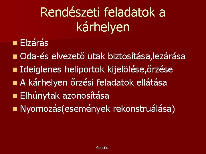 Rendészeti feladatok a kárhelyen n Elzárás n Oda-és elvezető utak biztosítása, lezárása n Ideiglenes