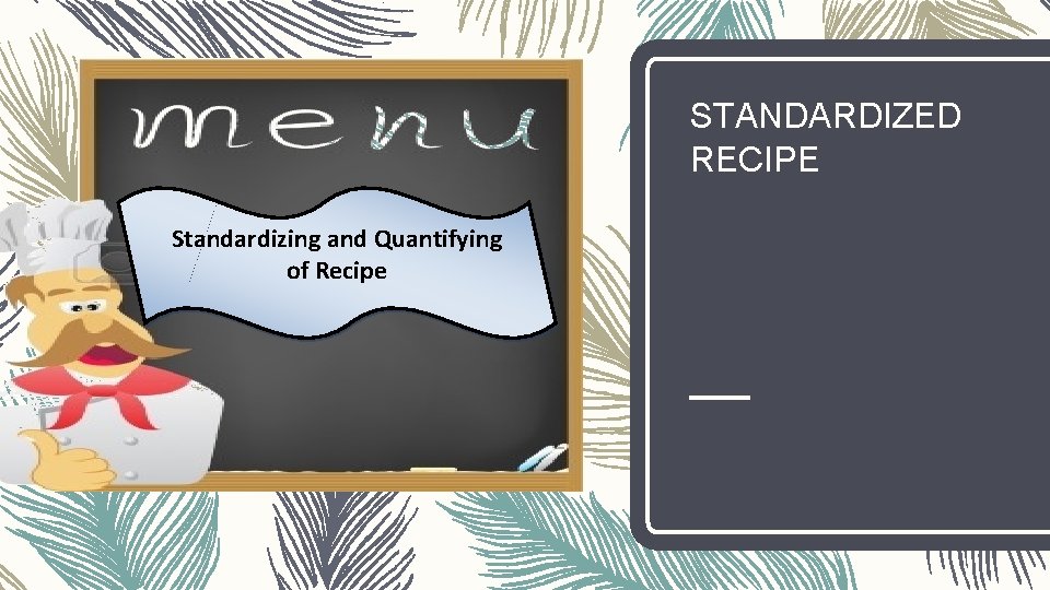 STANDARDIZED RECIPE Standardizing and Quantifying of Recipe 