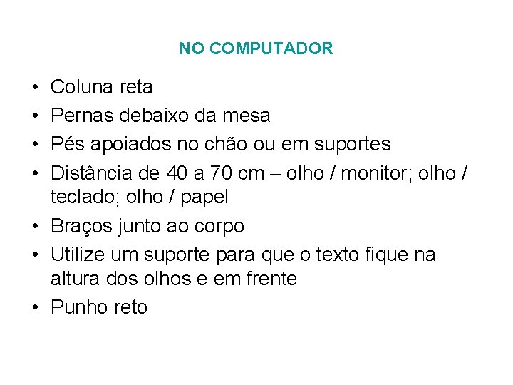 NO COMPUTADOR • • Coluna reta Pernas debaixo da mesa Pés apoiados no chão NO COMPUTADOR • • Coluna reta Pernas debaixo da mesa Pés apoiados no chão