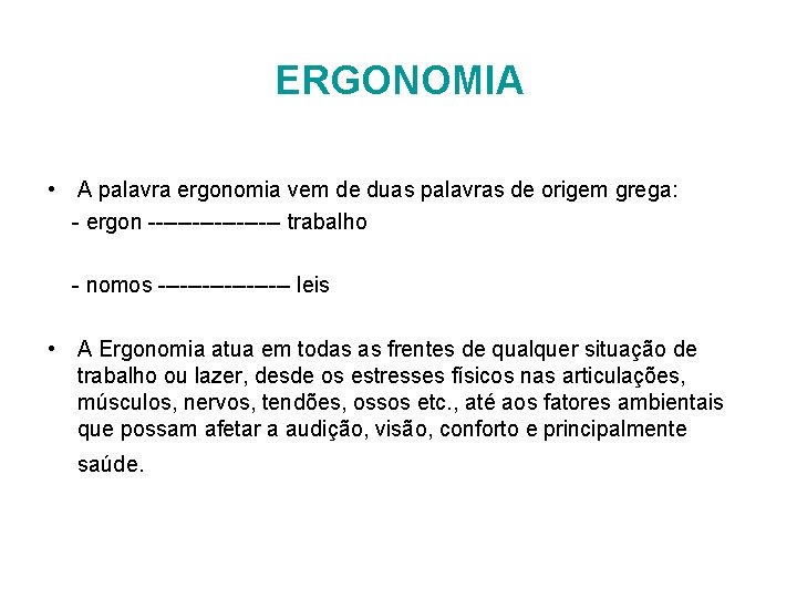 ERGONOMIA • A palavra ergonomia vem de duas palavras de origem grega: - ergon ERGONOMIA • A palavra ergonomia vem de duas palavras de origem grega: - ergon