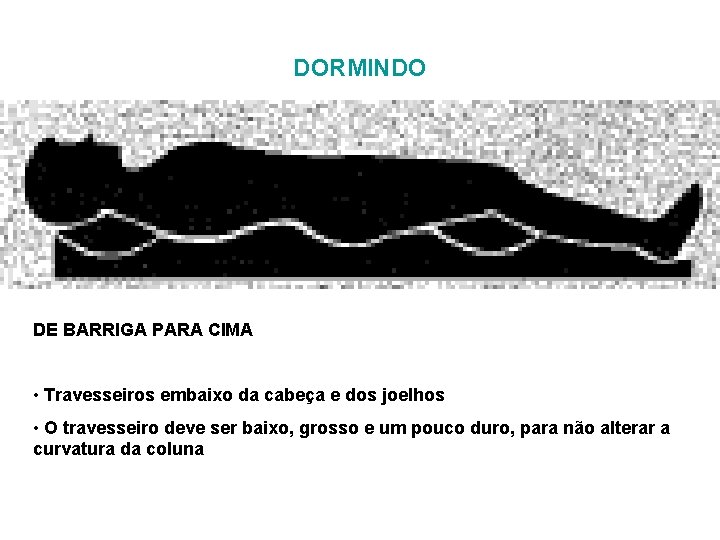 DORMINDO DE BARRIGA PARA CIMA • Travesseiros embaixo da cabeça e dos joelhos • DORMINDO DE BARRIGA PARA CIMA • Travesseiros embaixo da cabeça e dos joelhos •