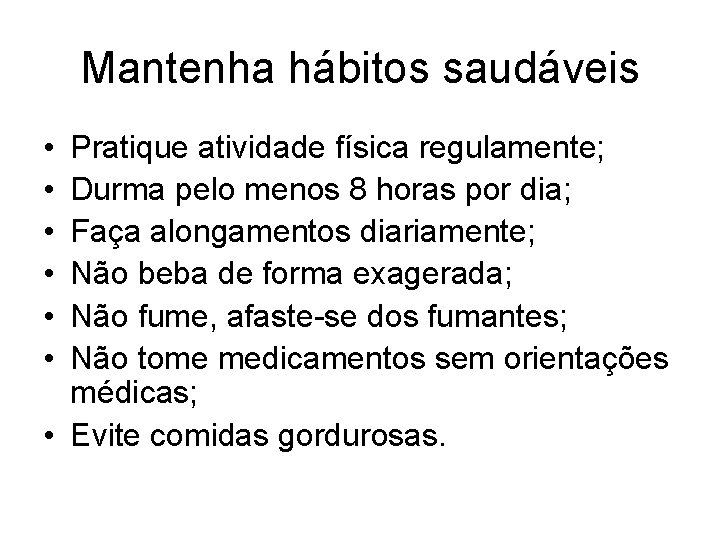 Mantenha hábitos saudáveis • • • Pratique atividade física regulamente; Durma pelo menos 8 Mantenha hábitos saudáveis • • • Pratique atividade física regulamente; Durma pelo menos 8