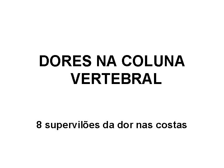 DORES NA COLUNA VERTEBRAL 8 supervilões da dor nas costas DORES NA COLUNA VERTEBRAL 8 supervilões da dor nas costas