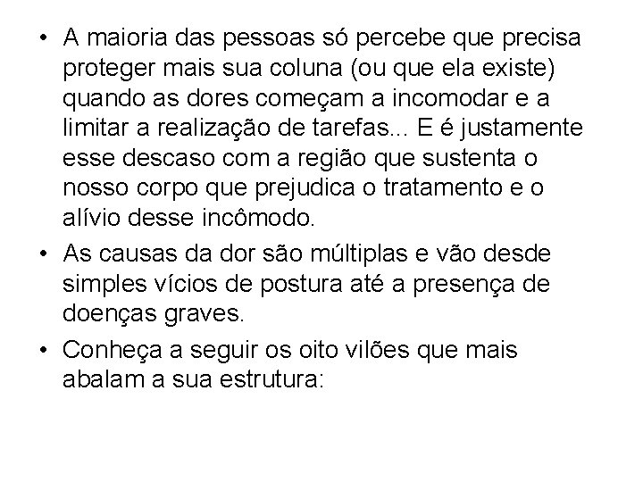 • A maioria das pessoas só percebe que precisa proteger mais sua coluna • A maioria das pessoas só percebe que precisa proteger mais sua coluna