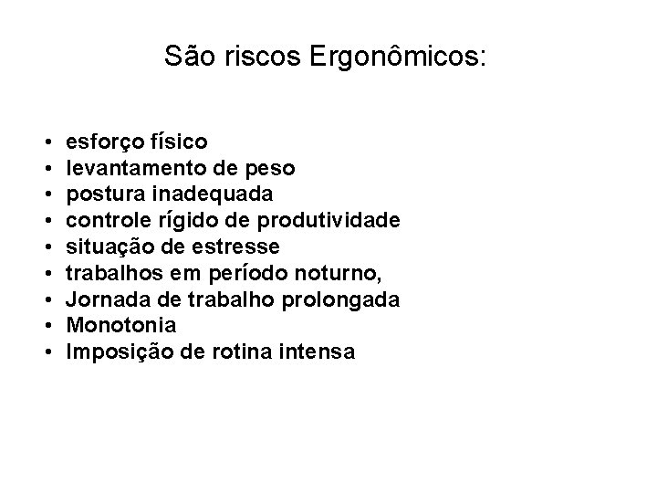 São riscos Ergonômicos: • • • esforço físico levantamento de peso postura inadequada controle São riscos Ergonômicos: • • • esforço físico levantamento de peso postura inadequada controle
