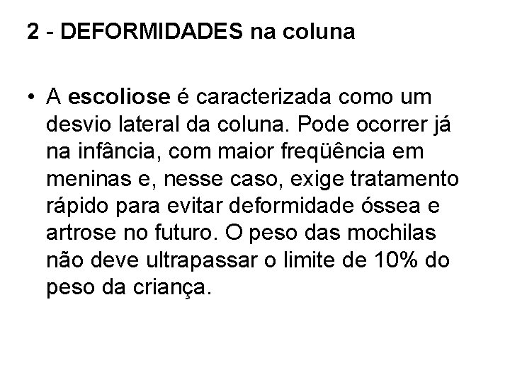 2 - DEFORMIDADES na coluna • A escoliose é caracterizada como um desvio lateral 2 - DEFORMIDADES na coluna • A escoliose é caracterizada como um desvio lateral
