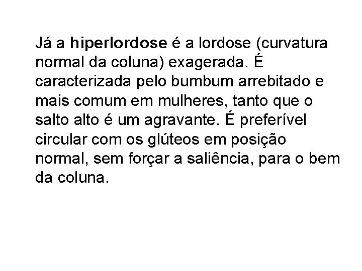 Já a hiperlordose é a lordose (curvatura normal da coluna) exagerada. É caracterizada pelo Já a hiperlordose é a lordose (curvatura normal da coluna) exagerada. É caracterizada pelo