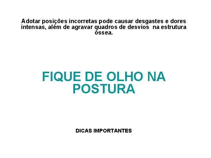 Adotar posições incorretas pode causar desgastes e dores intensas, além de agravar quadros de Adotar posições incorretas pode causar desgastes e dores intensas, além de agravar quadros de