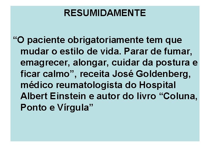 RESUMIDAMENTE “O paciente obrigatoriamente tem que mudar o estilo de vida. Parar de fumar, RESUMIDAMENTE “O paciente obrigatoriamente tem que mudar o estilo de vida. Parar de fumar,