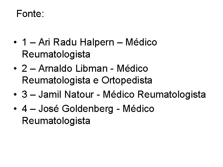 Fonte: • 1 – Ari Radu Halpern – Médico Reumatologista • 2 – Arnaldo Fonte: • 1 – Ari Radu Halpern – Médico Reumatologista • 2 – Arnaldo
