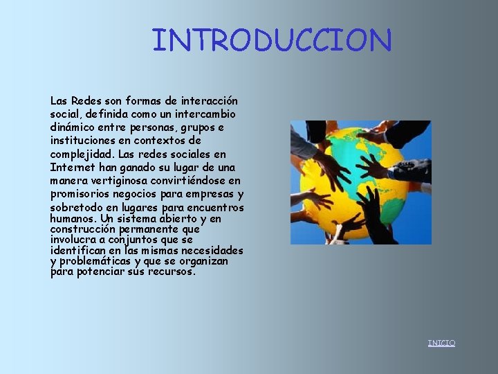 INTRODUCCION Las Redes son formas de interacción social, definida como un intercambio dinámico entre