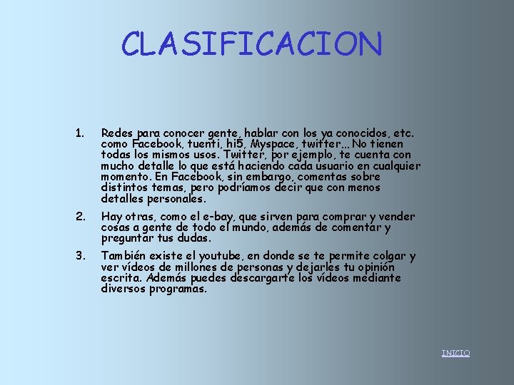 CLASIFICACION 1. Redes para conocer gente, hablar con los ya conocidos, etc. como Facebook,