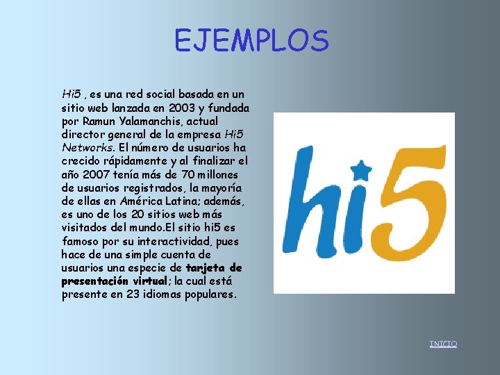 EJEMPLOS Hi 5 , es una red social basada en un sitio web lanzada