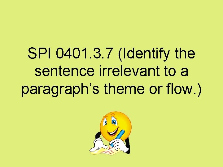 SPI 0401. 3. 7 (Identify the sentence irrelevant to a paragraph’s theme or flow.