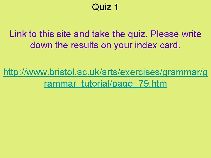 Quiz 1 Link to this site and take the quiz. Please write down the