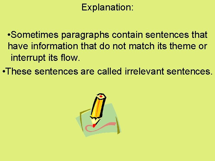 Explanation: • Sometimes paragraphs contain sentences that have information that do not match its