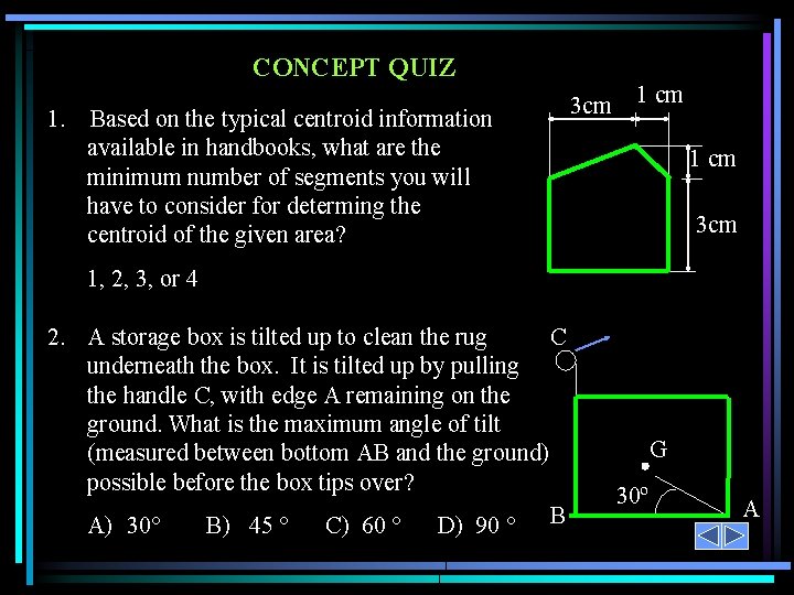 CONCEPT QUIZ 1. Based on the typical centroid information available in handbooks, what are