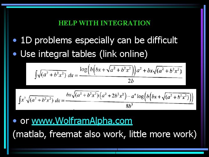 HELP WITH INTEGRATION • 1 D problems especially can be difficult • Use integral