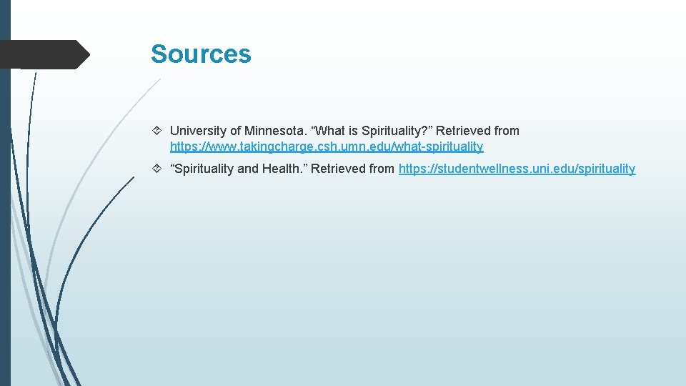 Sources University of Minnesota. “What is Spirituality? ” Retrieved from https: //www. takingcharge. csh.