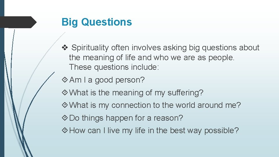 Big Questions v Spirituality often involves asking big questions about the meaning of life