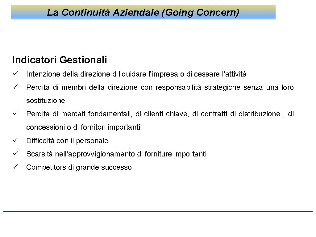 La Continuità Aziendale (Going Concern) Indicatori Gestionali ü Intenzione della direzione d liquidare l’impresa