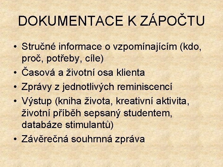 DOKUMENTACE K ZÁPOČTU • Stručné informace o vzpomínajícím (kdo, proč, potřeby, cíle) • Časová