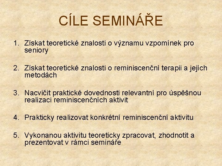 CÍLE SEMINÁŘE 1. Získat teoretické znalosti o významu vzpomínek pro seniory 2. Získat teoretické
