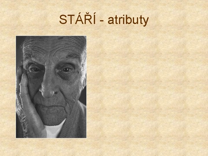 STÁŘÍ - atributy 