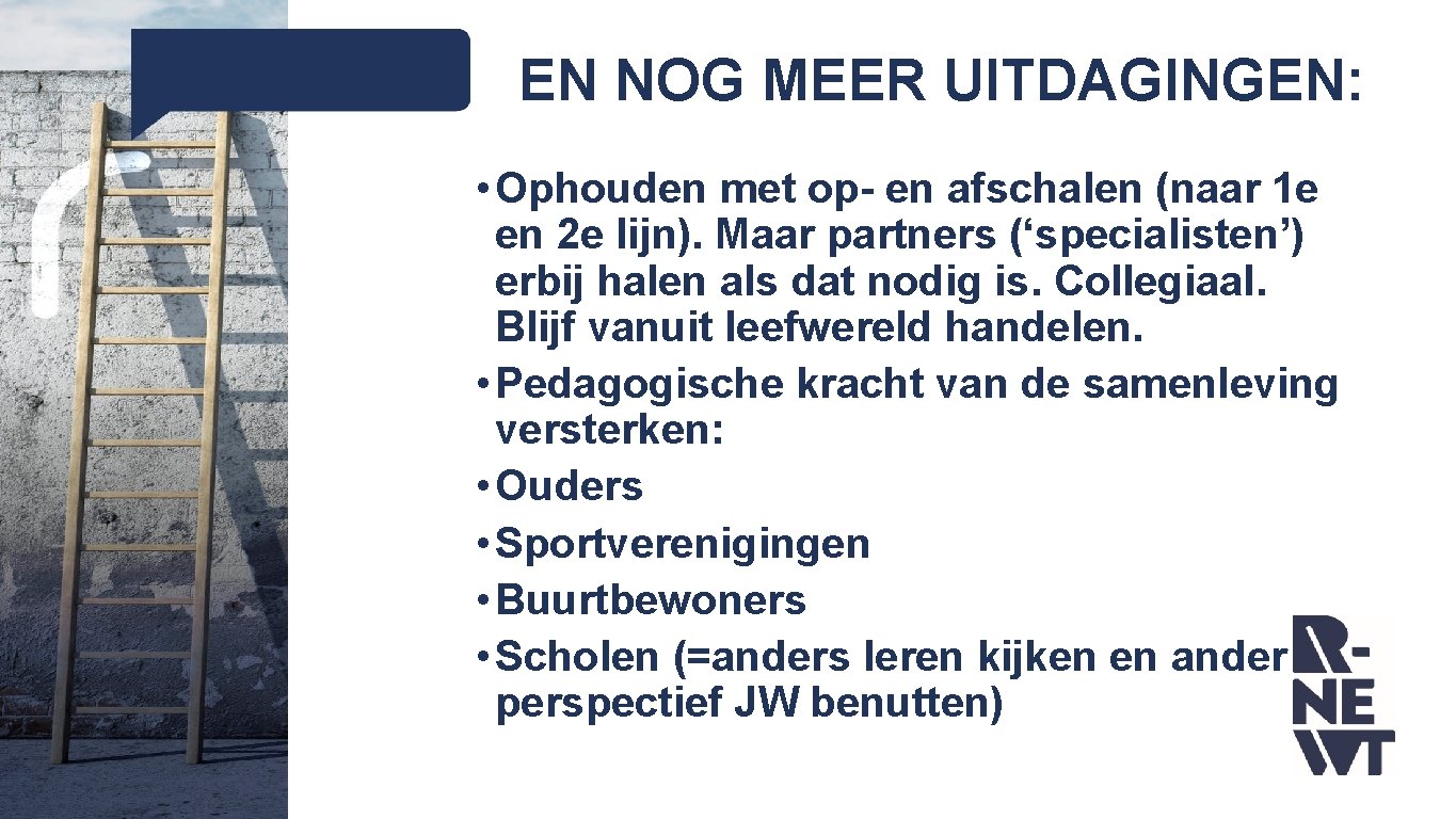 EN NOG MEER UITDAGINGEN: • Ophouden met op- en afschalen (naar 1 e en EN NOG MEER UITDAGINGEN: • Ophouden met op- en afschalen (naar 1 e en