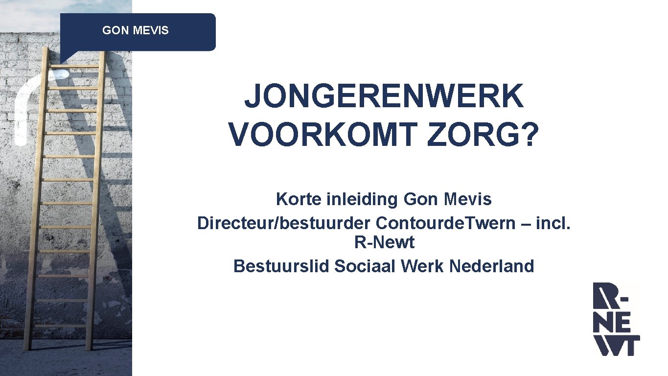 GON MEVIS JONGERENWERK VOORKOMT ZORG? Korte inleiding Gon Mevis Directeur/bestuurder Contourde. Twern – incl. GON MEVIS JONGERENWERK VOORKOMT ZORG? Korte inleiding Gon Mevis Directeur/bestuurder Contourde. Twern – incl.