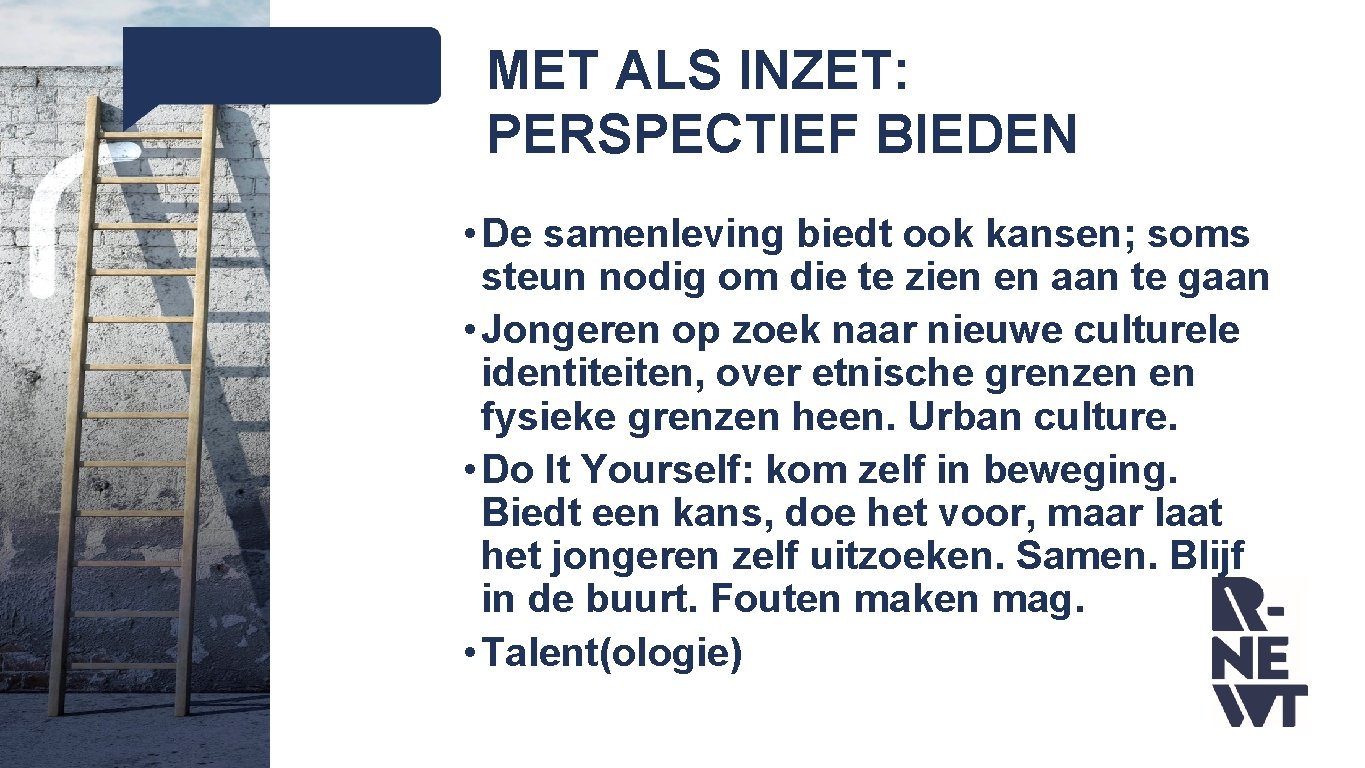 MET ALS INZET: PERSPECTIEF BIEDEN • De samenleving biedt ook kansen; soms steun nodig MET ALS INZET: PERSPECTIEF BIEDEN • De samenleving biedt ook kansen; soms steun nodig