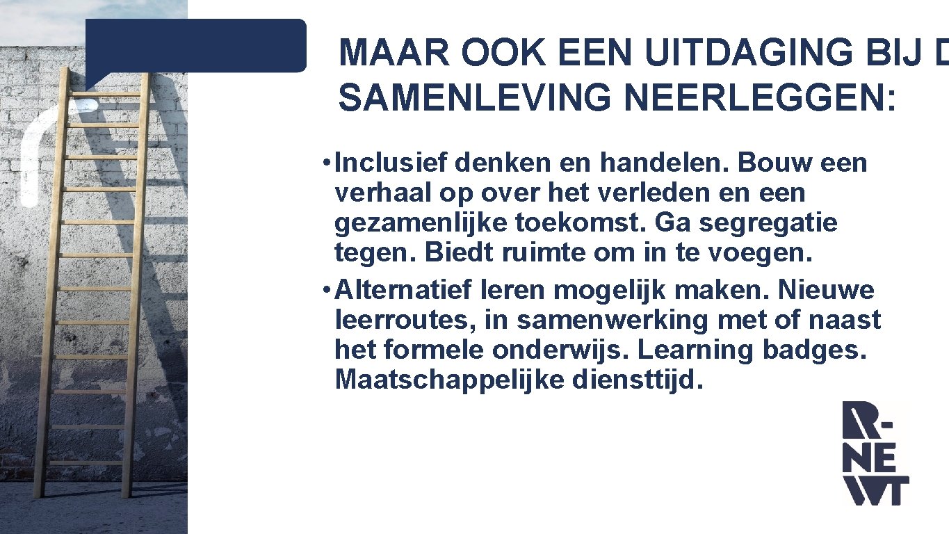 MAAR OOK EEN UITDAGING BIJ D SAMENLEVING NEERLEGGEN: • Inclusief denken en handelen. Bouw MAAR OOK EEN UITDAGING BIJ D SAMENLEVING NEERLEGGEN: • Inclusief denken en handelen. Bouw